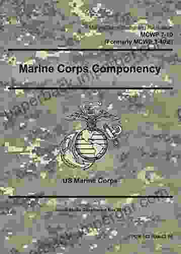 Marine Corps Warfighting Publication MCWP 7 10 (Formerly MCWP 3 40 8) Marine Corps Componency May 2024