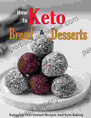 How To Keto Bread Desserts: Ketogenic Diet Dessert Recipes And Keto Baking