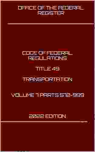 CODE OF FEDERAL REGULATIONS TITLE 49 TRANSPORTATION VOLUME 7 PARTS 572 999 2024 EDITION