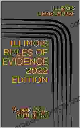 ILLINOIS RULES OF EVIDENCE 2024 EDITION: By NAK LEGAL PUBLISHING