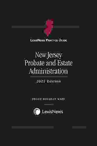 LexisNexis Practice Guide: New Jersey Probate And Estate Administration 2024 Edition