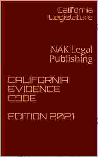 CALIFORNIA EVIDENCE CODE EDITION 2024: NAK Legal Publishing