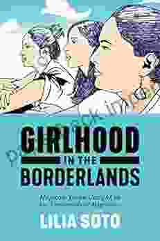 Girlhood In The Borderlands: Mexican Teens Caught In The Crossroads Of Migration (Nation Of Nations 1)