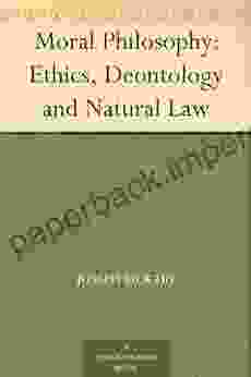 Moral Philosophy: Ethics Deontology and Natural Law