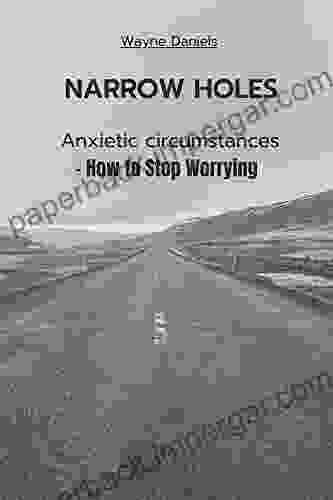 NARROW HOLES: Anxietic Circumstances How To Stop Worrying