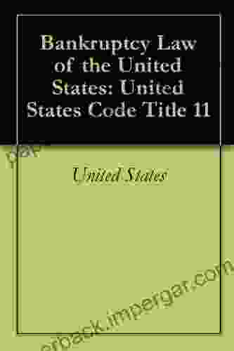 Bankruptcy Law Of The United States: United States Code Title 11