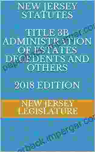 NEW JERSEY STATUTES TITLE 3B ADMINISTRATION OF ESTATES DECEDENTS AND OTHERS 2024 EDITION