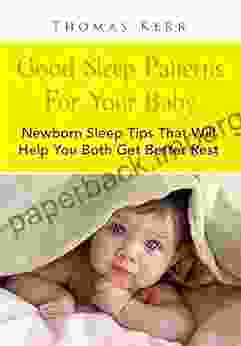 Good Sleep Patterns For Your Baby: Newborn Sleep Tips That Will Help You Both Get Better Rest