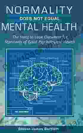 Normality Does Not Equal Mental Health: The Need To Look Elsewhere For Standards Of Good Psychological Health