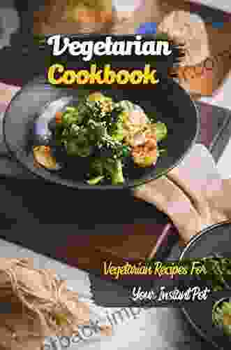 Vegetarian Recipes: Perfectly Portioned Recipes For Your Favorite Pressure Cooker