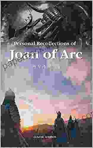 Personal Recollections Of Joan Of Arc Volume : Classic Edition With Illustrations And Biographical Introduction