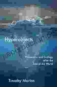 Hyperobjects: Philosophy And Ecology After The End Of The World (Posthumanities 27)