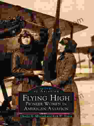 Flying High: Pioneer Women In American Aviation (Images Of Aviation)