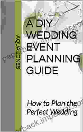 A DIY Wedding Event Planning Guide: How to Plan the Perfect Wedding