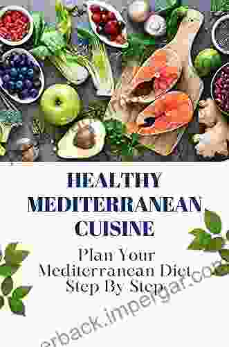 Healthy Mediterranean Cuisine: Plan Your Mediterranean Diet Step By Step: Mediterranean Diet For Beginners