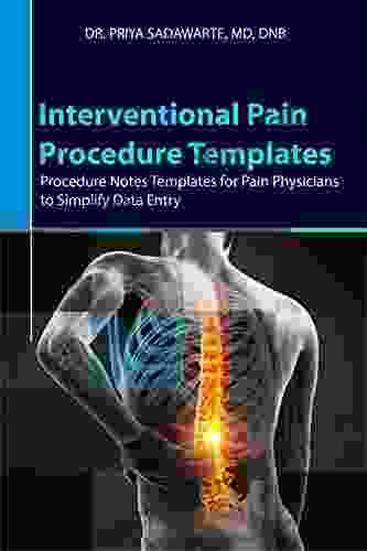 Interventional Pain Procedure Templates: Procedure Notes Templates For Pain Physicians To Simplify Data Entry