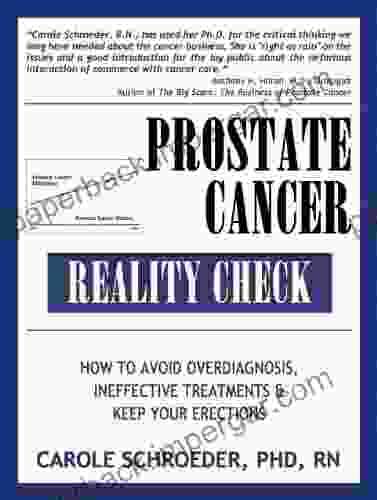 Prostate Cancer Reality Check: How to Avoid Overdiagnosis Ineffective Treatments and Keep Your Erections