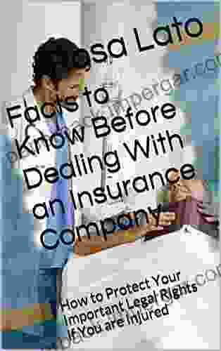 Facts To Know Before Dealing With An Insurance Company: How To Protect Your Important Legal Rights If You Are Injured