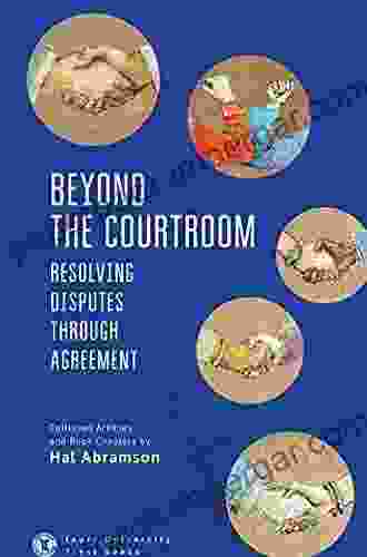 Beyond The Courtroom: Resolving Disputes Through Agreement Collected Articles And Essays By Hal Abramson (Touro University Press)