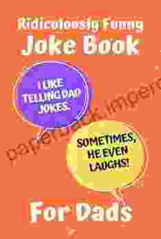 Ridiculously Funny Joke For Dads: Let Him Think He S Funny Father S Day Birthday Gift Idea Funny Present From Son Daughter Or Wife Dad Joke For Men