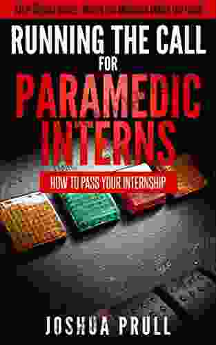 Running The Call For Paramedic Interns: How To Pass Your Internship (After School Series: Where Medicine Meets The Road 1)