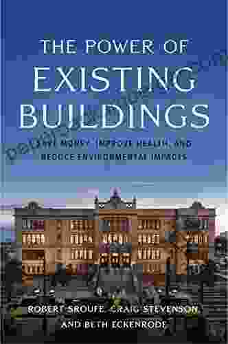 The Power Of Existing Buildings: Save Money Improve Health And Reduce Environmental Impacts