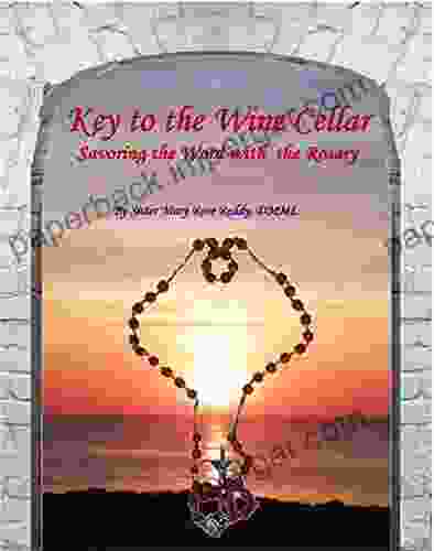 Key To The Wine Cellar: Savoring The Word With The Rosary (Healing Love 2)