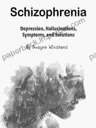 Schizophrenia: Depression Hallucinations Symptoms And Solutions