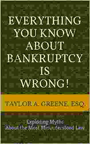 Everything You Know About Bankruptcy Is Wrong : Exploding Myths About The Most Misunderstood Law