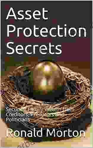 Asset Protection Secrets: Securing Family Wealth From Creditors Predators And Politicians