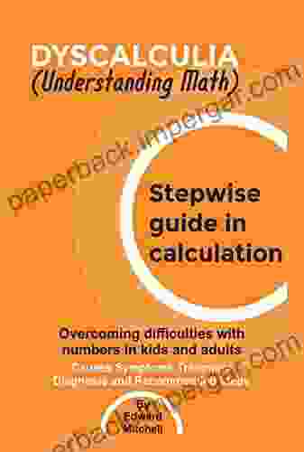 DYSCALCULIA (Understanding Math): Stepwise guide in calculation overcoming difficulties with numbers in kids and adults Causes Symptoms Treatment Diagnosis and Recommended steps