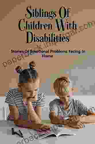 Siblings Of Children With Disabilities: Stories Of Emotional Problems Facing In Home