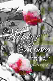 Winter Roses: A Story Of Lost Love And Lost War