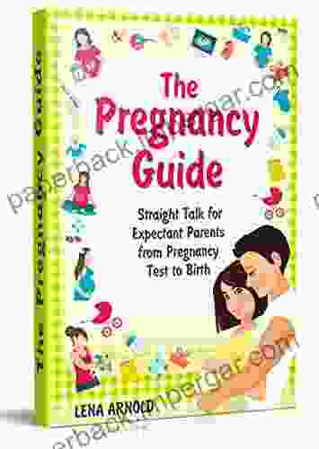 The Pregnancy Guide: Straight Talk For Expectant Parents From Pregnancy Test To Birth