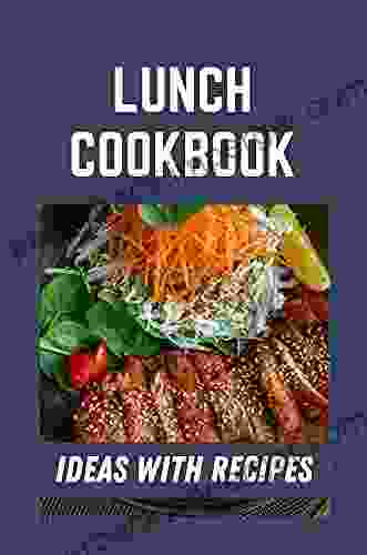 Lunch Cookbook: Ideas With Recipes: Vegan Lunch Ideas