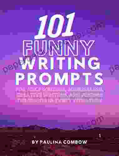 101 Funny Writing Prompts: For Joke Writing Journaling Creative Writing And Finding The Humor In Every Situation (Writing Prompt Workbooks)