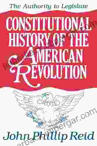 Constitutional History of the American Revolution Volume III: The Authority to Legislate