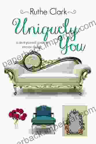 Uniquely You: A Do It Yourself Guide To Interior Design