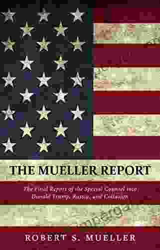 The Mueller Report: The Comprehensive Findings Of The Special Counsel