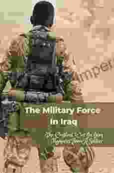 The Military Force In Iraq: The Constant War In Iraq Memories From A Soldier