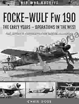 Focke Wulf Fw 190: The Early Years Operations Over France And Britain (Air War Archive)