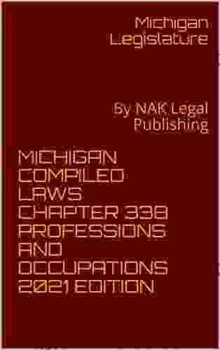 MICHIGAN COMPILED LAWS CHAPTER 338 PROFESSIONS AND OCCUPATIONS 2024 EDITION: By NAK Legal Publishing