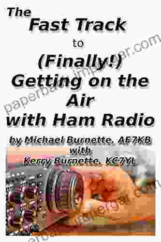 The Fast Track To (Finally ) Getting On The Air With Ham Radio (Fast Track Ham License Series)