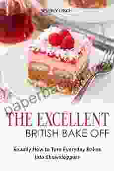 The Excellent British Bake Off: Exactly How To Turn Everyday Bakes Into Showstoppers