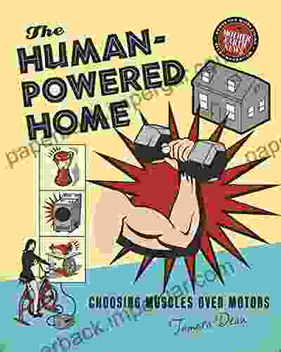 The Human Powered Home: Choosing Muscles Over Motors