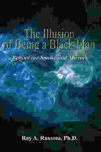 The Illusion Of Being A Black Man: Behind The Smoke And Mirrors