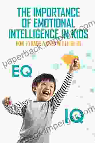 The Importance Of Emotional Intelligence In Kids: How To Raise A Child With High EQ