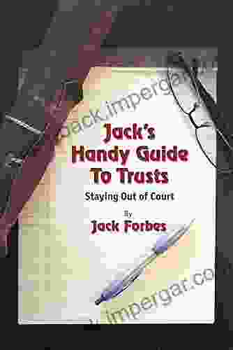 JACK S HANDY GUIDE TO TRUSTS: Staying Out Of Court