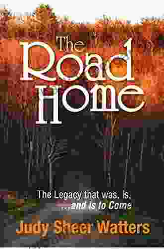 The Road Home: The Legacy That Was Is And Is To Come