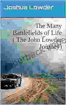 The Many Battlefields Of Life ( The John Lowder Journey)